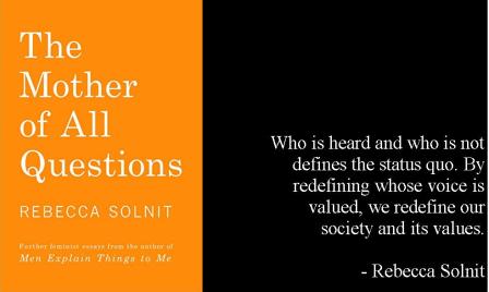 A quote by Rebecca Solnit, author of 'The Mother of all Questions'.